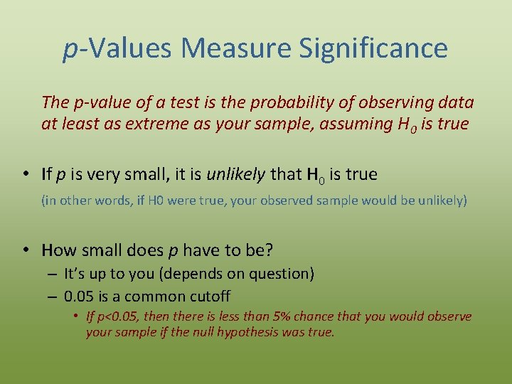 p-Values Measure Significance The p-value of a test is the probability of observing data