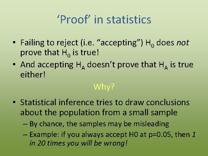 ‘Proof’ in statistics • Failing to reject (i. e. “accepting”) H 0 does not
