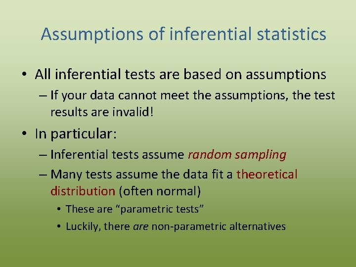 Assumptions of inferential statistics • All inferential tests are based on assumptions – If