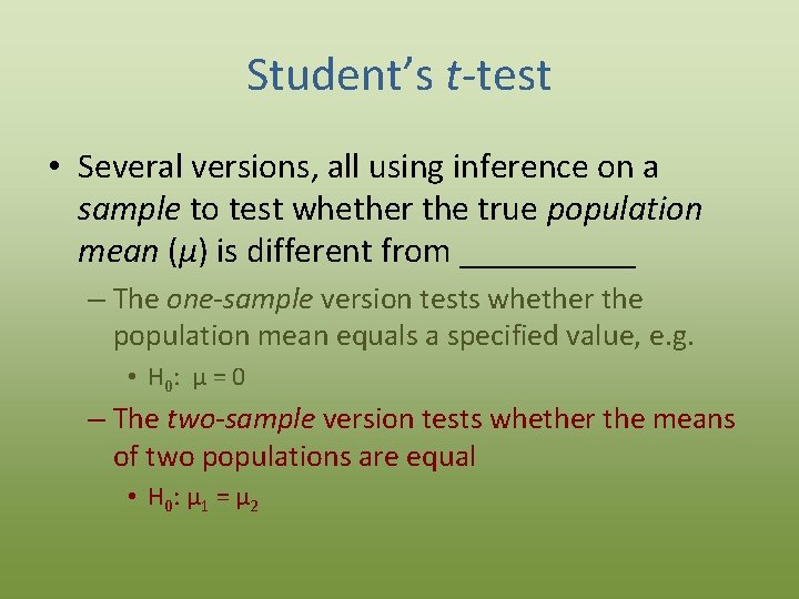 Student’s t-test • Several versions, all using inference on a sample to test whether