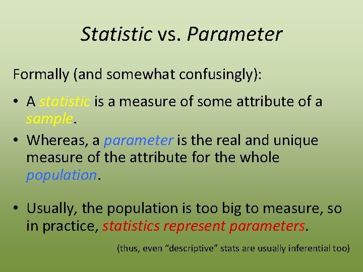 Statistic vs. Parameter Formally (and somewhat confusingly): • A statistic is a measure of