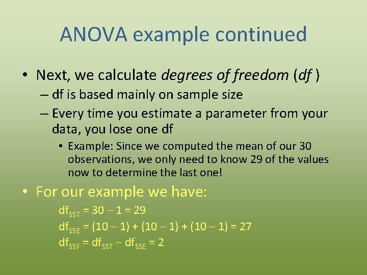 ANOVA example continued • Next, we calculate degrees of freedom (df ) – df