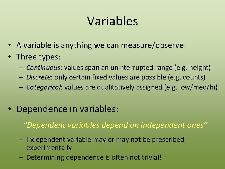 Variables • A variable is anything we can measure/observe • Three types: – Continuous: