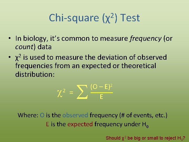 Chi-square (χ2) Test • In biology, it’s common to measure frequency (or count) data
