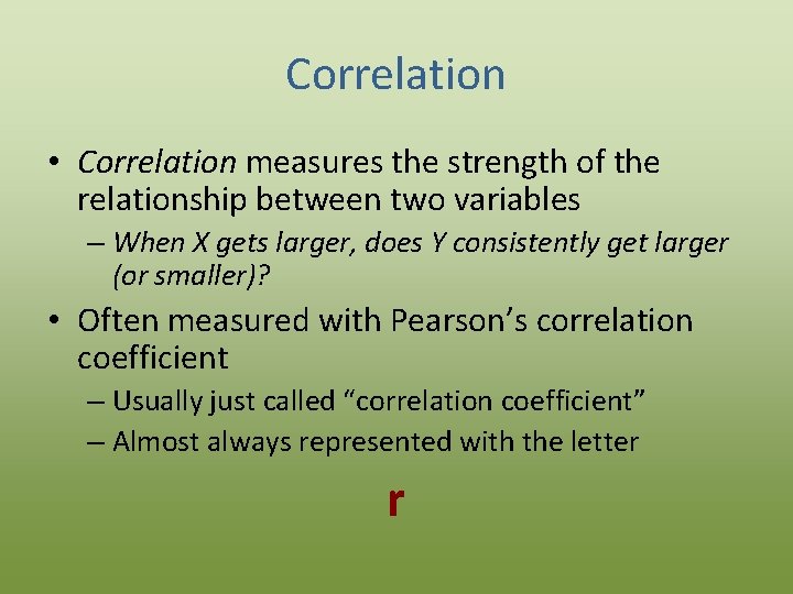 Correlation • Correlation measures the strength of the relationship between two variables – When