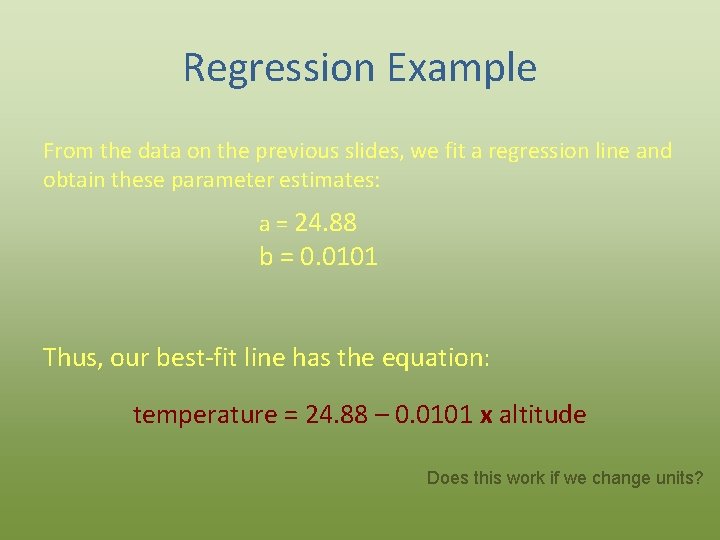 Regression Example From the data on the previous slides, we fit a regression line
