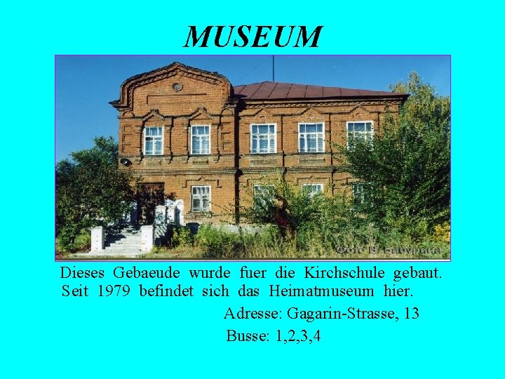 MUSEUM Dieses Gebaeude wurde fuer die Kirchschule gebaut. Seit 1979 befindet sich das Heimatmuseum