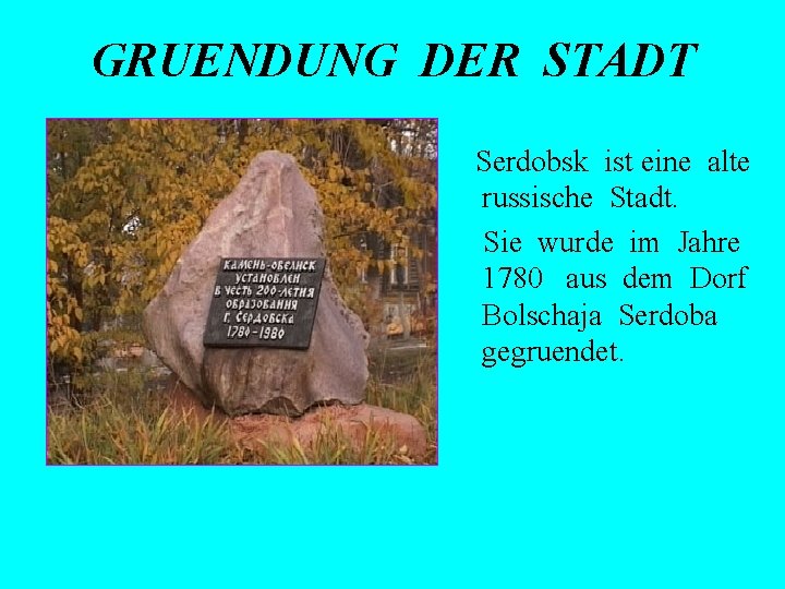 GRUENDUNG DER STADT Serdobsk ist eine alte russische Stadt. Sie wurde im Jahre 1780