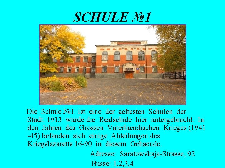 SCHULE № 1 Die Schule № 1 ist eine der aeltesten Schulen der Stadt.
