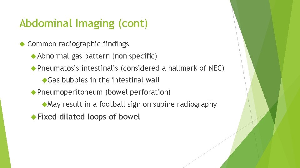 Abdominal Imaging (cont) Common radiographic findings Abnormal gas pattern (non specific) Pneumatosis Gas intestinalis