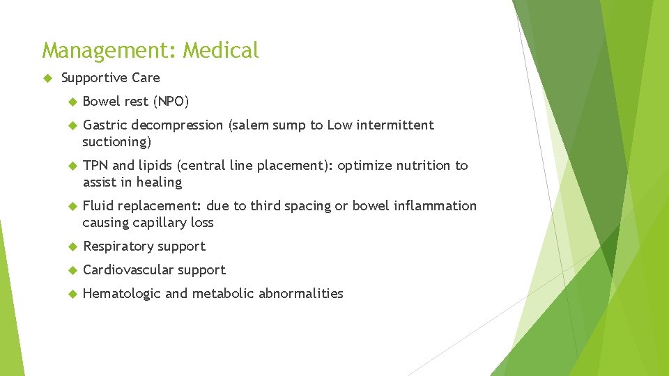 Management: Medical Supportive Care Bowel rest (NPO) Gastric decompression (salem sump to Low intermittent