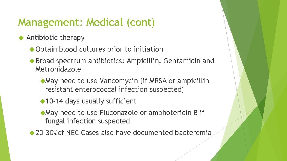 Management: Medical (cont) Antibiotic therapy Obtain blood cultures prior to initiation Broad spectrum antibiotics: