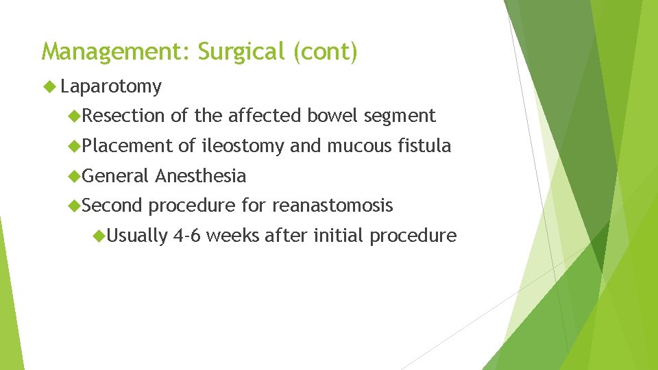 Management: Surgical (cont) Laparotomy Resection of the affected bowel segment Placement General Second of