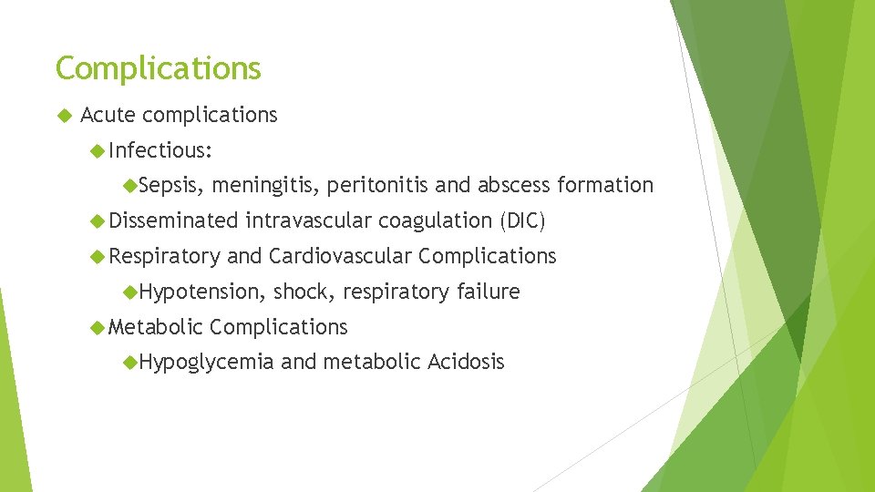 Complications Acute complications Infectious: Sepsis, meningitis, peritonitis and abscess formation Disseminated Respiratory intravascular coagulation