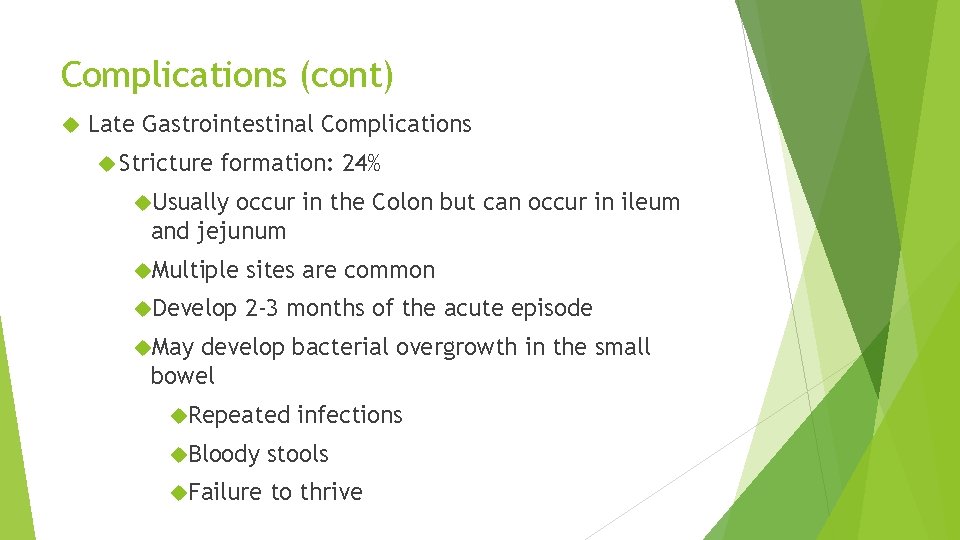 Complications (cont) Late Gastrointestinal Complications Stricture formation: 24% Usually occur in the Colon but