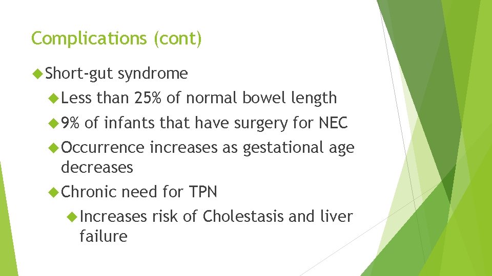 Complications (cont) Short-gut Less 9% syndrome than 25% of normal bowel length of infants