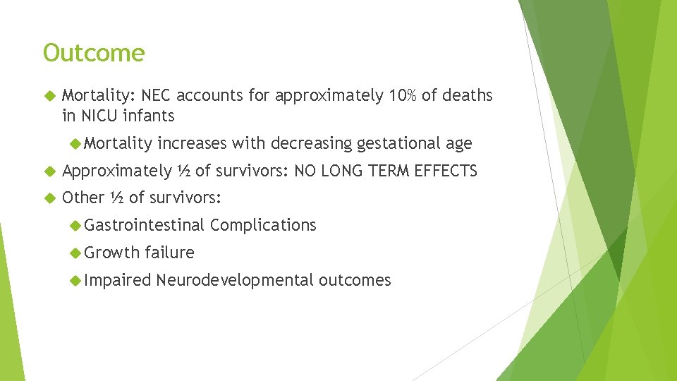 Outcome Mortality: NEC accounts for approximately 10% of deaths in NICU infants Mortality increases