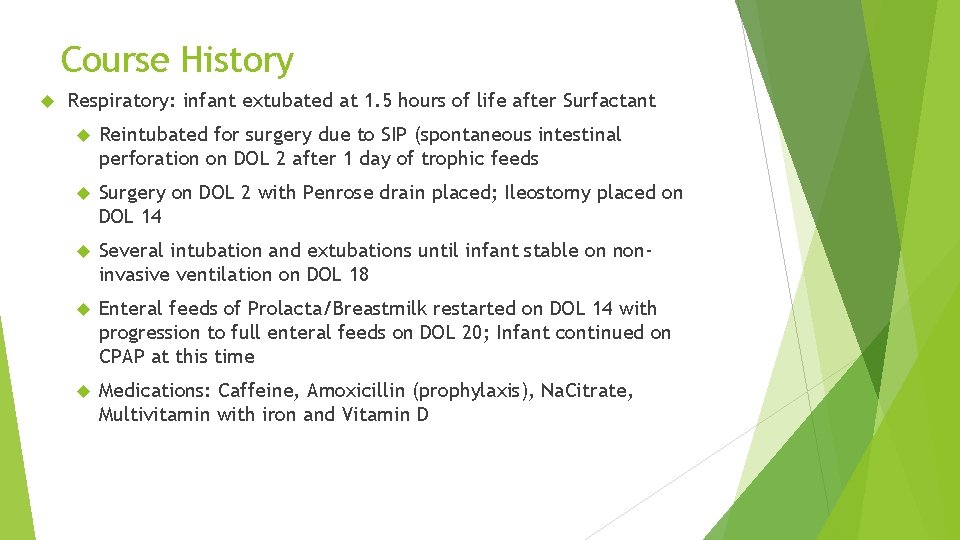 Course History Respiratory: infant extubated at 1. 5 hours of life after Surfactant Reintubated