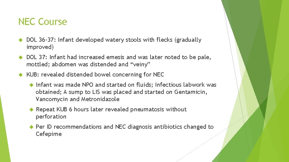 NEC Course DOL 36 -37: Infant developed watery stools with flecks (gradually improved) DOL