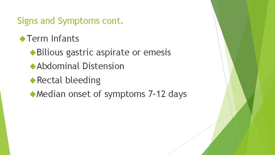 Signs and Symptoms cont. Term Infants Bilious gastric aspirate or emesis Abdominal Rectal Distension