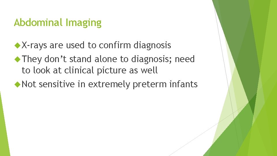 Abdominal Imaging X-rays are used to confirm diagnosis They don’t stand alone to diagnosis;
