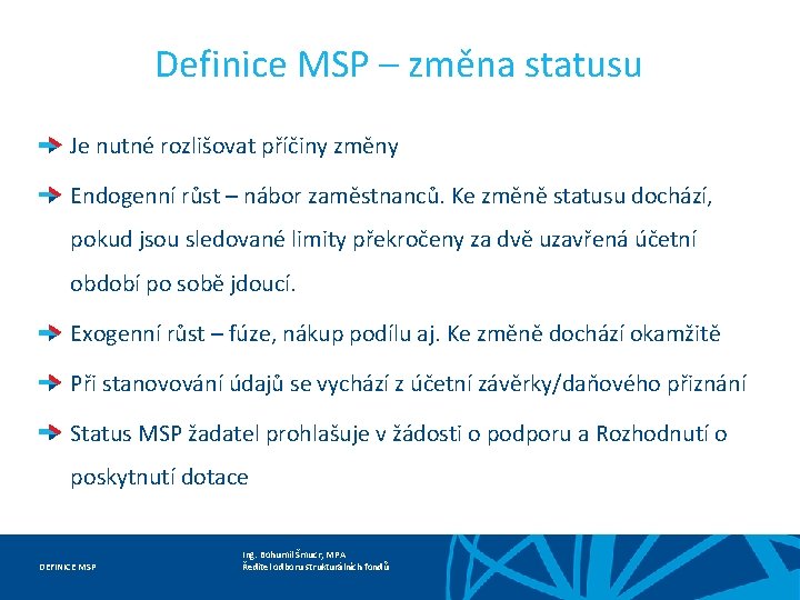 Definice MSP – změna statusu Je nutné rozlišovat příčiny změny Endogenní růst – nábor