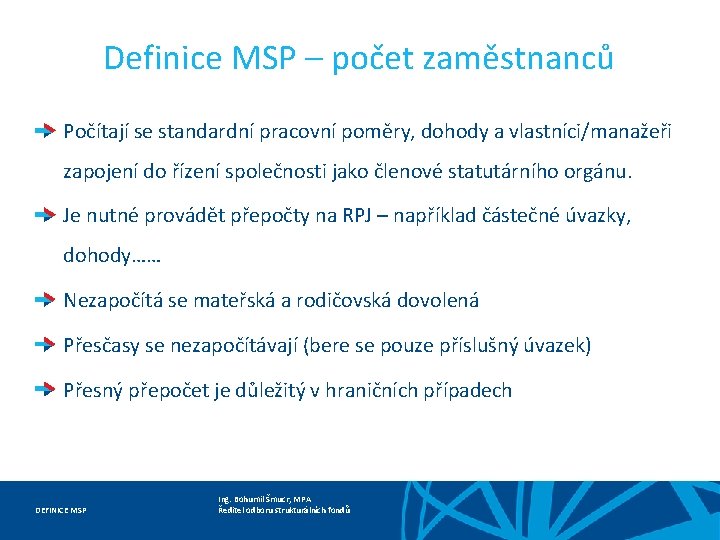 Definice MSP – počet zaměstnanců Počítají se standardní pracovní poměry, dohody a vlastníci/manažeři zapojení