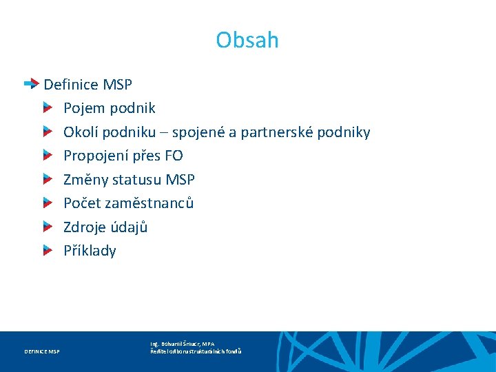 Obsah Definice MSP Pojem podnik Okolí podniku – spojené a partnerské podniky Propojení přes