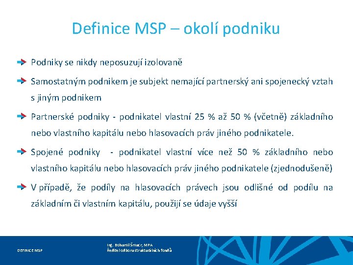 Definice MSP – okolí podniku Podniky se nikdy neposuzují izolovaně Samostatným podnikem je subjekt