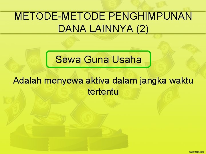 METODE-METODE PENGHIMPUNAN DANA LAINNYA (2) Sewa Guna Usaha Adalah menyewa aktiva dalam jangka waktu METODE-METODE PENGHIMPUNAN DANA LAINNYA (2) Sewa Guna Usaha Adalah menyewa aktiva dalam jangka waktu