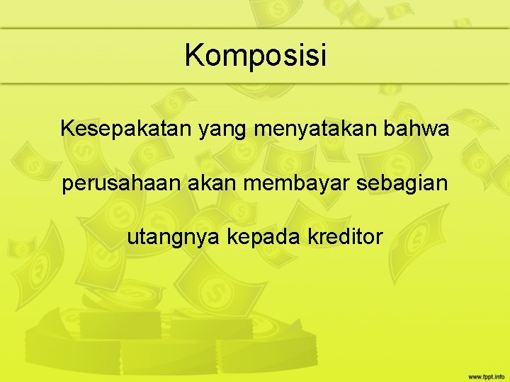 Komposisi Kesepakatan yang menyatakan bahwa perusahaan akan membayar sebagian utangnya kepada kreditor Komposisi Kesepakatan yang menyatakan bahwa perusahaan akan membayar sebagian utangnya kepada kreditor