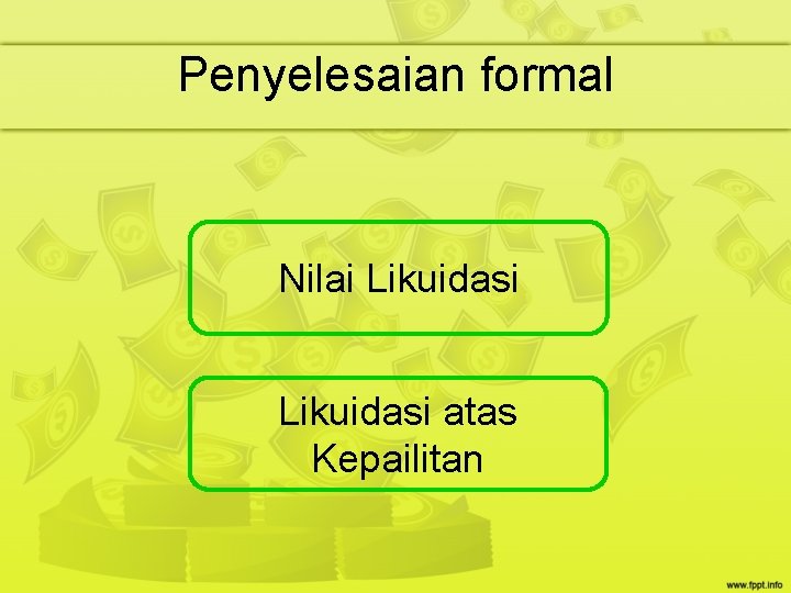 Penyelesaian formal Nilai Likuidasi atas Kepailitan Penyelesaian formal Nilai Likuidasi atas Kepailitan