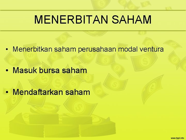 MENERBITAN SAHAM • Menerbitkan saham perusahaan modal ventura • Masuk bursa saham • Mendaftarkan MENERBITAN SAHAM • Menerbitkan saham perusahaan modal ventura • Masuk bursa saham • Mendaftarkan