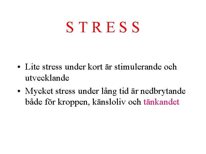 STRESS • Lite stress under kort är stimulerande och utvecklande • Mycket stress under