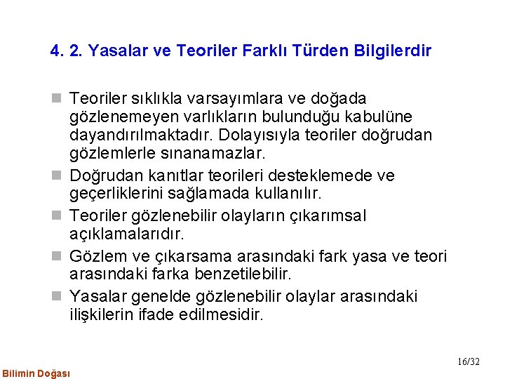 4. 2. Yasalar ve Teoriler Farklı Türden Bilgilerdir Teoriler sıklıkla varsayımlara ve doğada gözlenemeyen