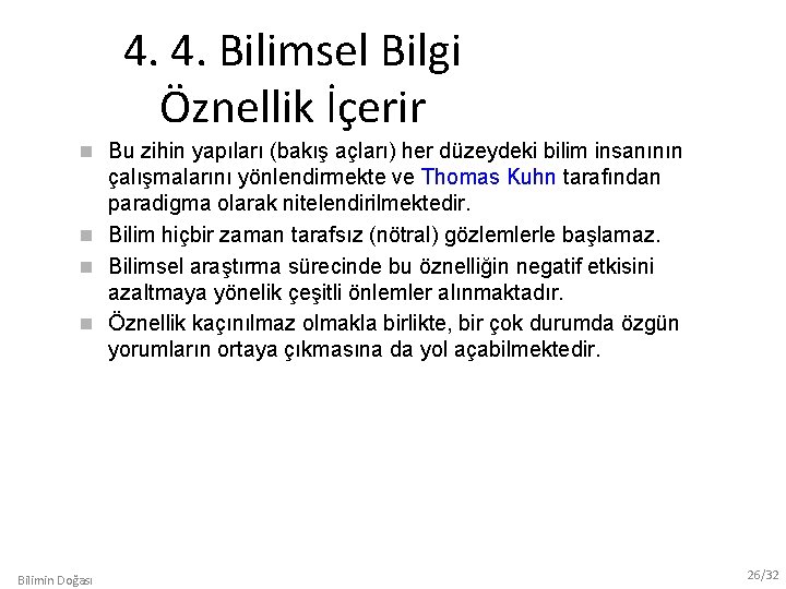 4. 4. Bilimsel Bilgi Öznellik İçerir Bu zihin yapıları (bakış açları) her düzeydeki bilim