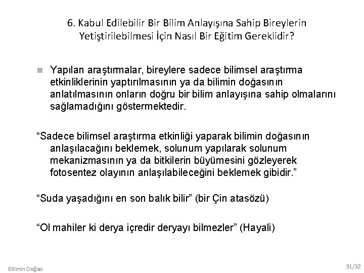 6. Kabul Edilebilir Bilim Anlayışına Sahip Bireylerin Yetiştirilebilmesi İçin Nasıl Bir Eğitim Gereklidir? Yapılan