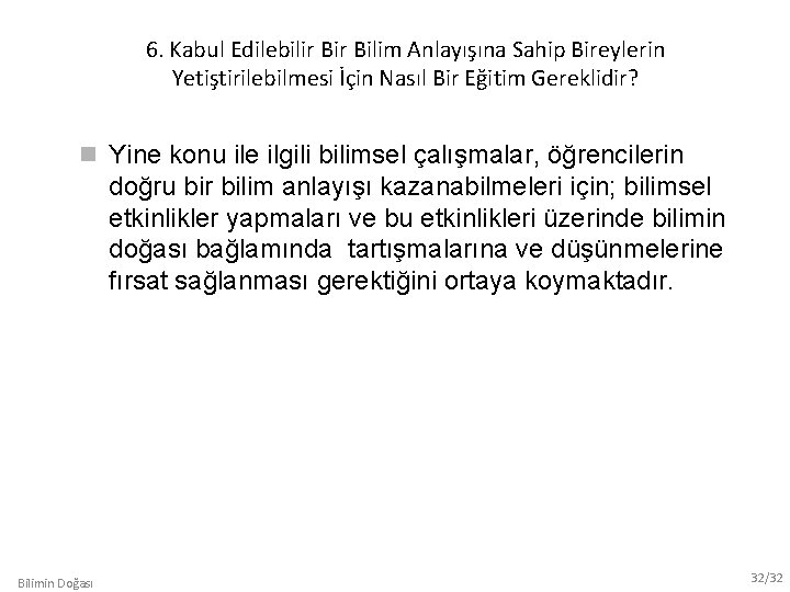 6. Kabul Edilebilir Bilim Anlayışına Sahip Bireylerin Yetiştirilebilmesi İçin Nasıl Bir Eğitim Gereklidir? Yine