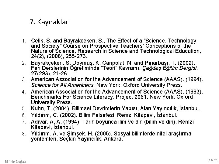 7. Kaynaklar 1. Celik, S. and Bayrakceken, S. , The Effect of a “Science,