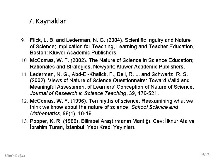 7. Kaynaklar 9. Flick, L. B. and Lederman, N. G. (2004). Scientific Inguiry and