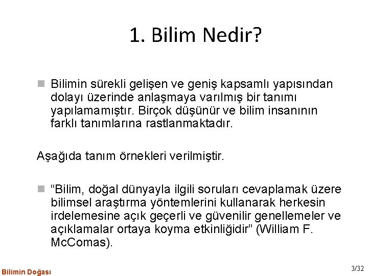 1. Bilim Nedir? Bilimin sürekli gelişen ve geniş kapsamlı yapısından dolayı üzerinde anlaşmaya varılmış