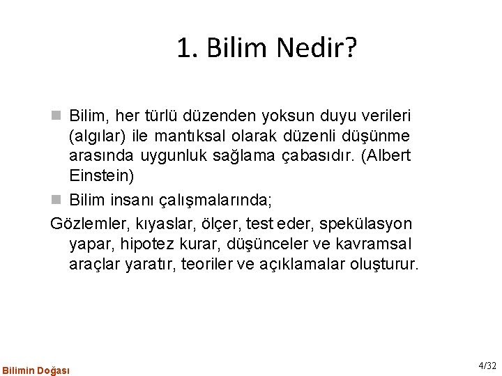 1. Bilim Nedir? Bilim, her türlü düzenden yoksun duyu verileri (algılar) ile mantıksal olarak