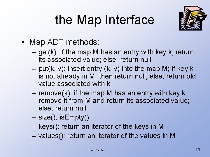 the Map Interface • Map ADT methods: – get(k): if the map M has