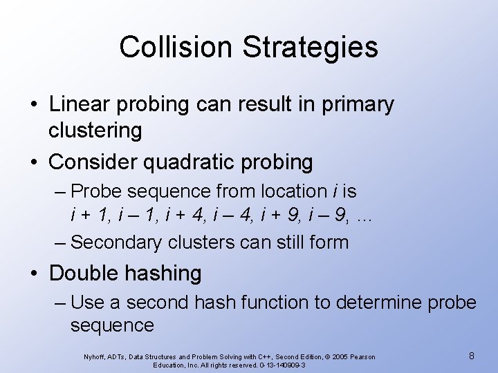 Collision Strategies • Linear probing can result in primary clustering • Consider quadratic probing