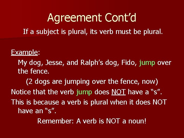 Agreement Cont’d If a subject is plural, its verb must be plural. Example: My