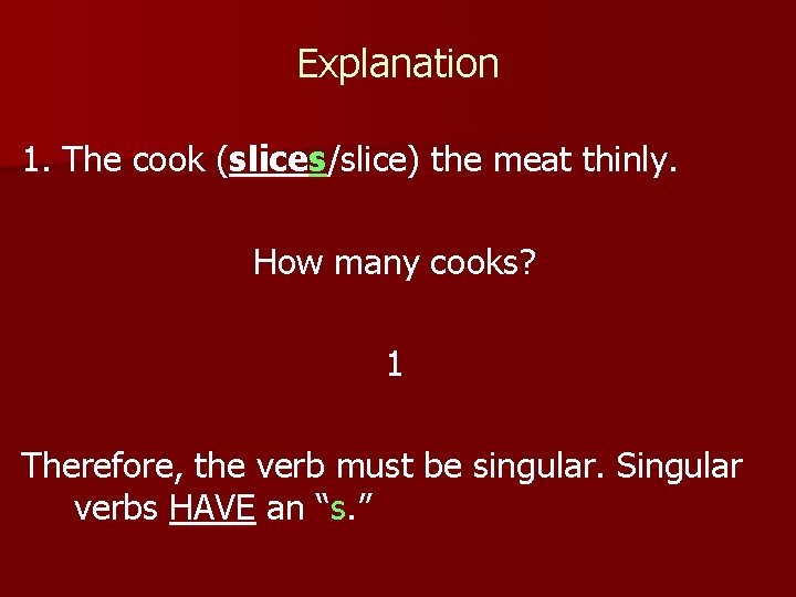 Explanation 1. The cook (slices/slice) the meat thinly. How many cooks? 1 Therefore, the