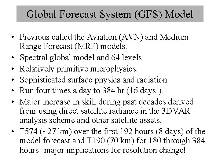 Global Forecast System (GFS) Model • Previous called the Aviation (AVN) and Medium Range