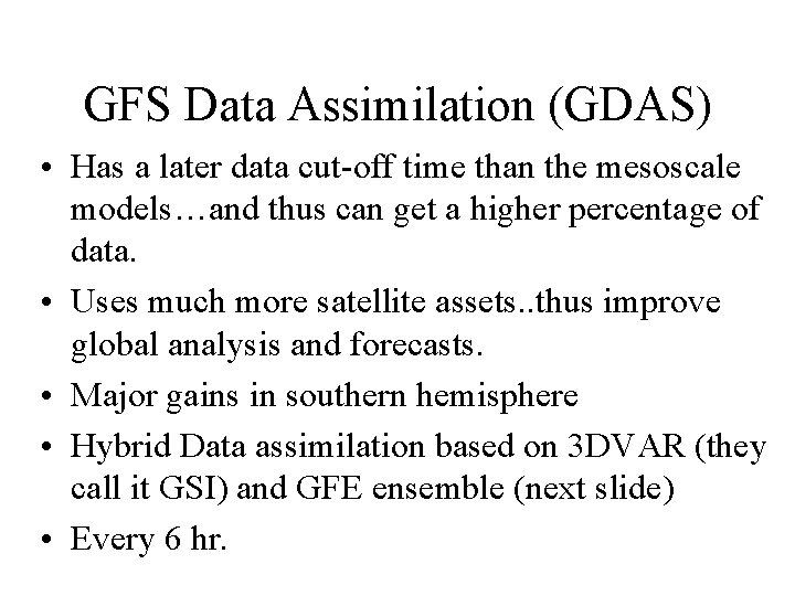 GFS Data Assimilation (GDAS) • Has a later data cut-off time than the mesoscale