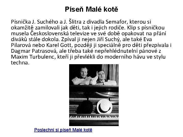 Píseň Malé kotě Písnička J. Suchého a J. Šlitra z divadla Semafor, kterou si