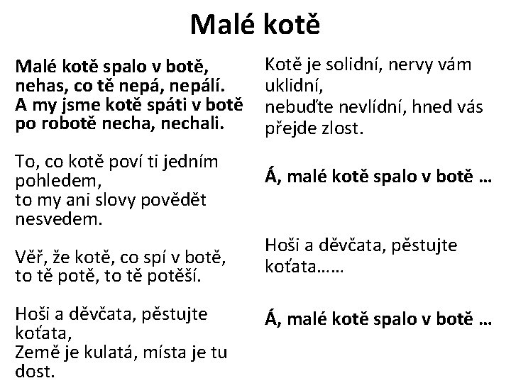 Malé kotě spalo v botě, nehas, co tě nepá, nepálí. A my jsme kotě